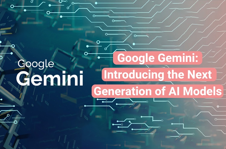 Google Gemini: Introducing the Next Generation of AI Models