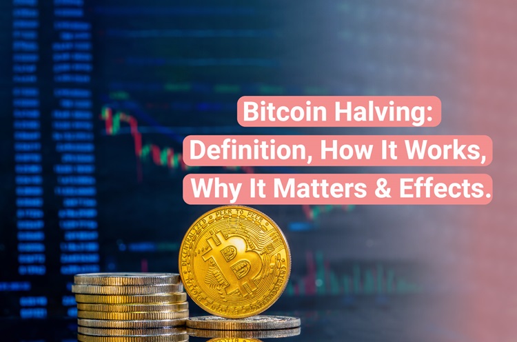 Bitcoin Halving: Definition, How It Works, Why It Matters & Effects