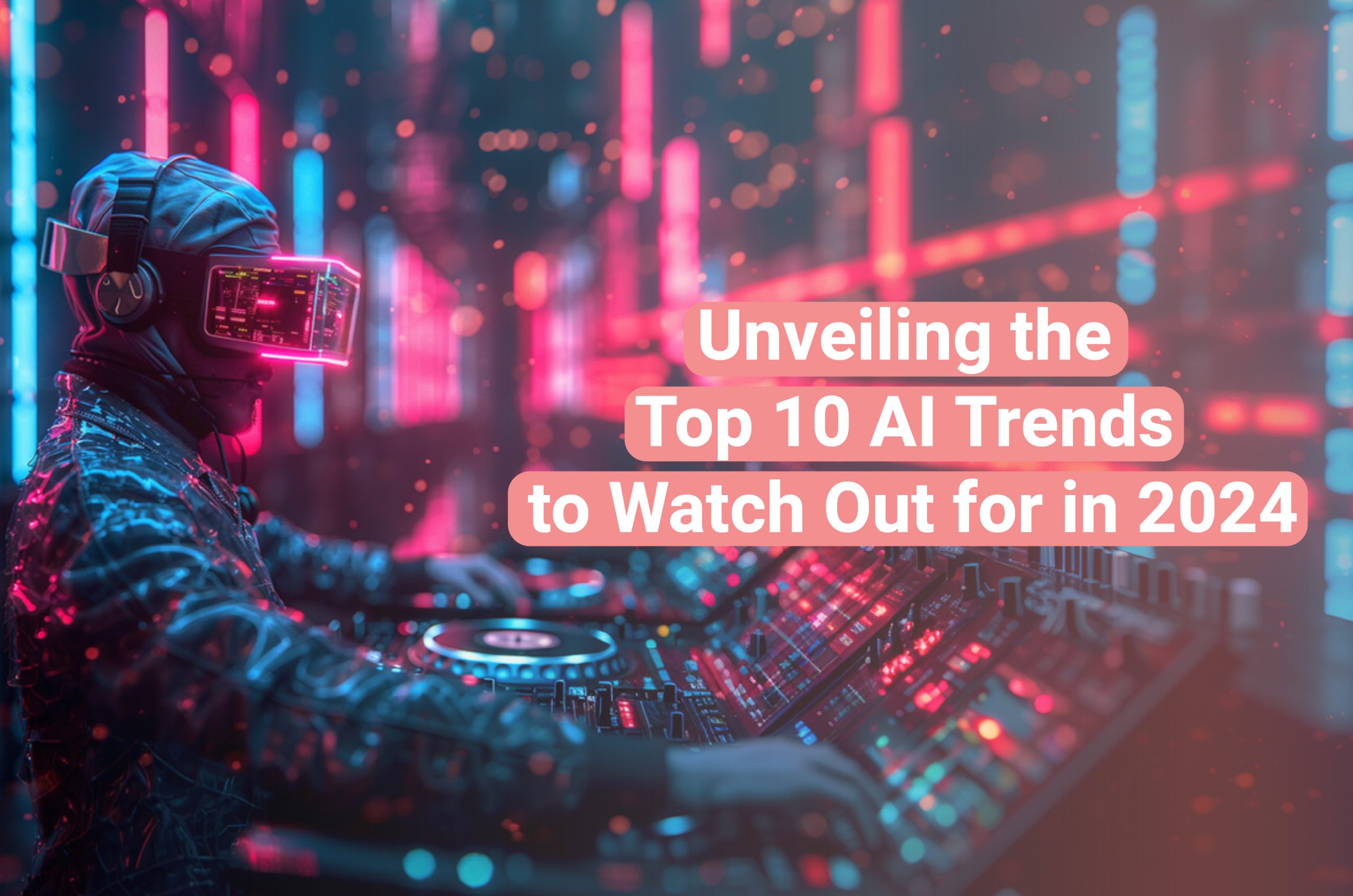 Unveiling the Top 10 AI Trends to Watch Out for in 2024